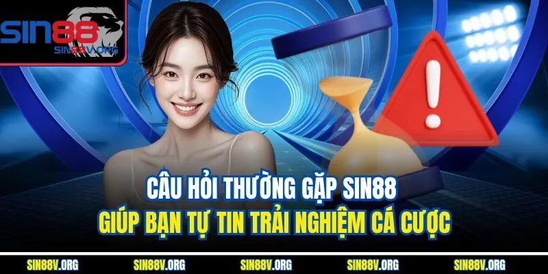 cau-hoi-thuong-gap-sin88-giup-ban-tu-tin-trai-nghiem-ca-cuoc