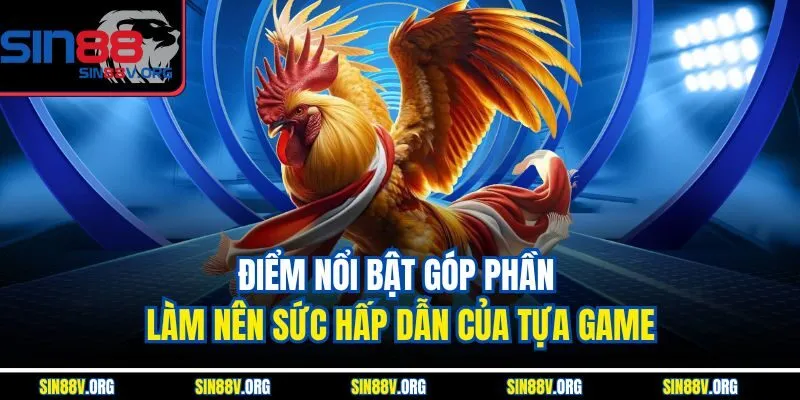 diem-noi-bat-gop-phan-lam-nen-suc-hap-dan-cua-tua-game