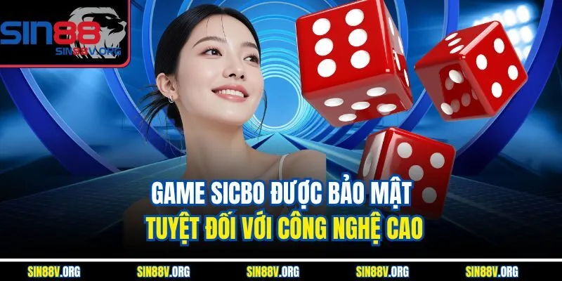 game-sicbo-duoc-bao-mat-tuyet-doi-voi-cong-nghe-cao