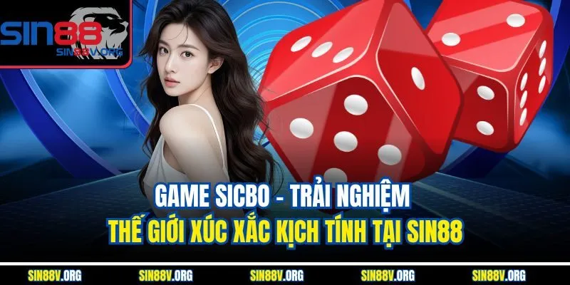 Game Sicbo – Trải Nghiệm Thế Giới Xúc Xắc Kịch Tính Tại Sin88