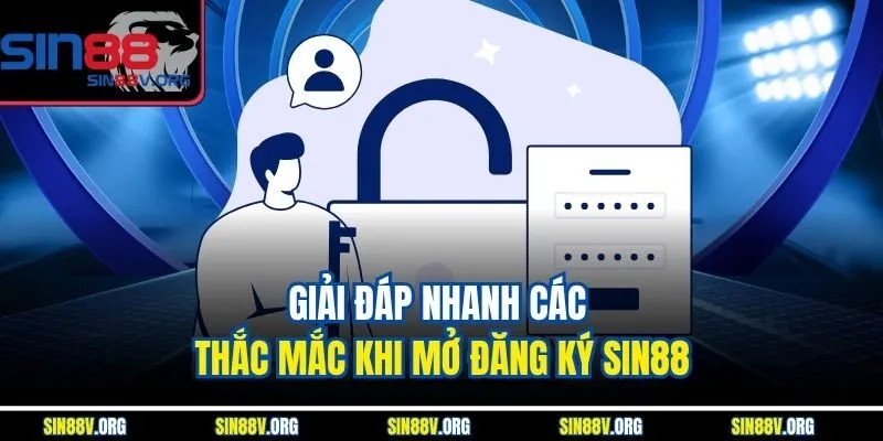 giai-dap-nhanh-cac-thac-mac-khi-mo-dang-ky-sin88