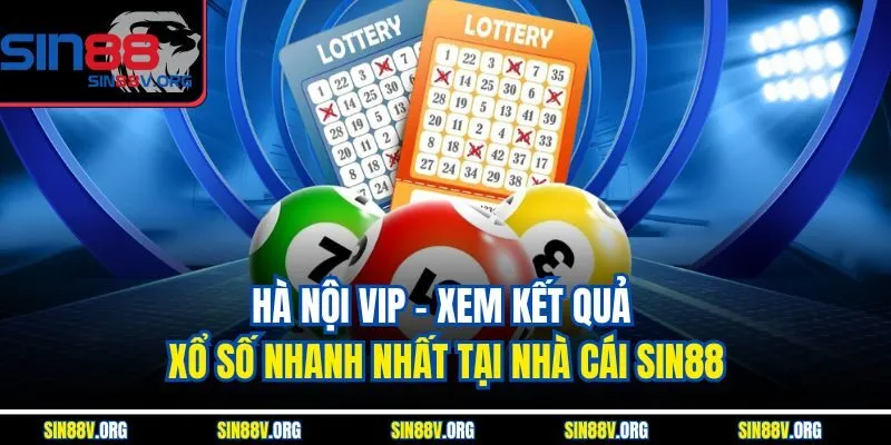 Hà Nội Vip - Xem Kết Quả Xổ Số Nhanh Nhất Tại Nhà Cái Sin88