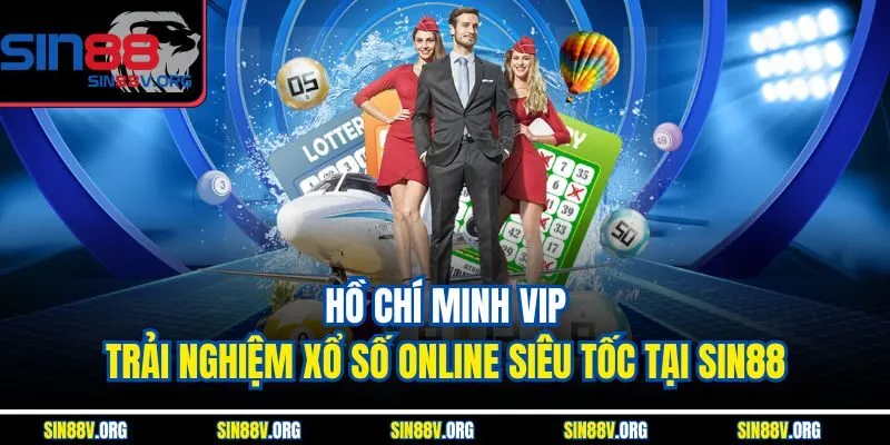 Hồ Chí Minh Vip - Trải Nghiệm Xổ Số Online Siêu Tốc Tại Sin88