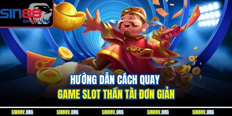 huong-dan-cach-quay-game-slot-than-tai-don-gian