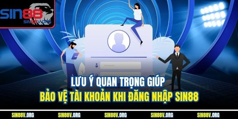 luu-y-quan-trong-giup-bao-ve-tai-khoan-khi-dang-nhap-sin88
