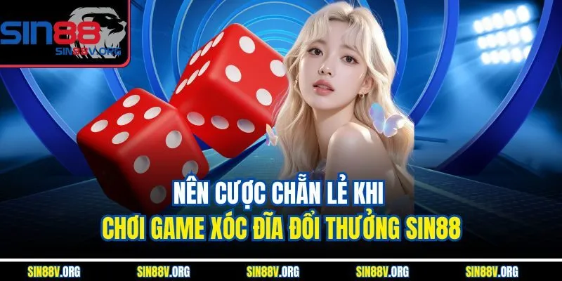 nen-cuoc-chan-le-khi-choi-game-xoc-dia-doi-thuong-sin88