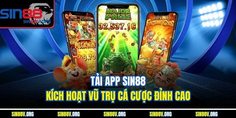 Tải App Sin88 - Kích Hoạt Vũ Trụ Cá Cược Đỉnh Cao