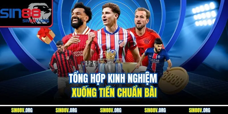tong-hop-kinh-nghiem-xuong-tien-chuan-bai
