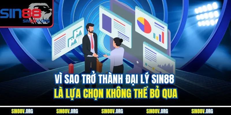 vi-sao-tro-thanh-dai-ly-sin88-la-lua-chon-khong-the-bo-qua